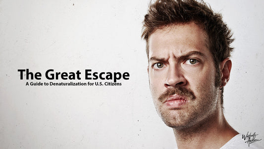 The Great Escape: A Guide to Denaturalization for U.S. Citizens